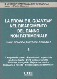 La prova e il quantum nel risarcimento del danno non patrimoniale. Vol. 1: Danno biologico, esistenziale e morale  - Libro Utet Giuridica 2008, Il diritto privato nella giurisprudenza | Libraccio.it