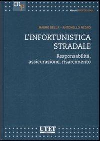 L'infortunistica stradale. Responsabilità, assicurazione, risarcimento - Mauro Sella, Antonello Negro - Libro Utet Giuridica 2008 | Libraccio.it