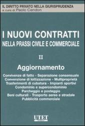 I nuovi contratti nella prassi civile e commerciale. Vol. 2: Aggiornamento. Convivenze di fatto, separazione consensuale, convenzione di lottizzazione, multiproprietà...