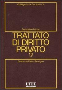 Trattato di diritto privato. Vol. 13/5: Obbligazioni e contratti - Pietro Rescigno - Libro Utet Giuridica 2008 | Libraccio.it