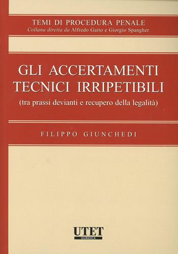 Gli accertamenti tecnici irripetibili - Filippo Giunchedi - Libro Utet Giuridica 2009, Trattato di procedura penale | Libraccio.it