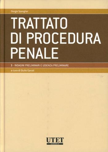 Trattato di procedura penale. Vol. 3: Indagini preliminari e udienza preliminare - Giorgio Spangher - Libro Utet Giuridica 2009 | Libraccio.it