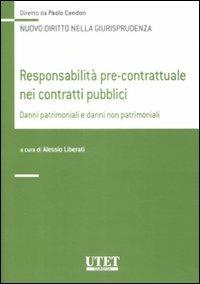 Responsabilità pre-contrattuale nei contratti pubblici. Danni patrimoniali e danni non patrimoniali  - Libro Utet Giuridica 2009, Nuovo diritto nella giurisprudenza | Libraccio.it