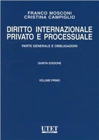 Diritto internazionale privato e processuale. Vol. 1: Parte generale e obbligazioni - Franco Mosconi, Cristina Campiglio - Libro Utet Giuridica 2010 | Libraccio.it