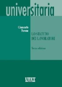 Lo statuto dei lavoratori - G. Carlo Perone - Libro Utet Giuridica 2010, Universitaria | Libraccio.it