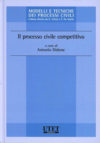 Il processo civile competitivo - Antonio Didone - Libro Utet Giuridica 2010, Modelli e tecniche dei processi civili | Libraccio.it