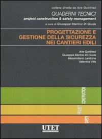 Progettazione e gestione della sicurezza nei cantieri edili  - Libro Utet Scienze Tecniche 2011, Quaderni tecnici. Safety | Libraccio.it