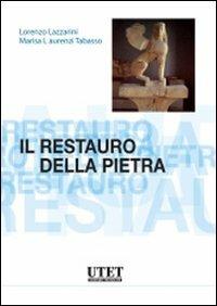 Il restauro della pietra - Lorenzo Lazzarini, Marisa Laurenzi Tabasso - Libro Utet Scienze Tecniche 2010 | Libraccio.it