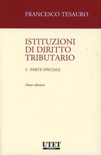 Istituzioni di diritto tributario. Vol. 2: Parte speciale - Francesco Tesauro - Libro Utet Giuridica 2012 | Libraccio.it