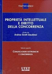 Proprietà intellettuale e diritto della concorrenza. Vol. 4: Comunicazione elettroniche e concorrenza