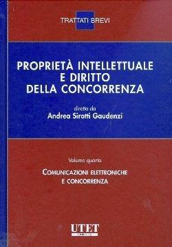 Proprietà intellettuale e diritto della concorrenza. Vol. 4: Comunicazione elettroniche e concorrenza  - Libro Utet Giuridica 2010, Trattati brevi | Libraccio.it