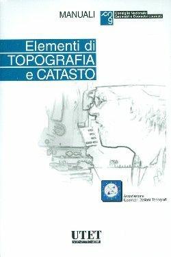 Elementi di topografia e catasto  - Libro Utet Scienze Tecniche 2011, Manuali Consiglio nazionale geometri | Libraccio.it