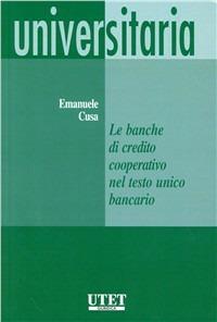 Le banche di credito cooperativo nel testo unico bancario - Emanuele Cusa - Libro Utet Giuridica 2011, Universitaria | Libraccio.it