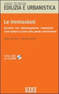 Le immissioni. Acustiche, gas, elettromagnetiche, condominiali. Come tutelarsi sul piano civile, penale, amministrativo. Con CD-ROM - Valerio De Gioia, Giovanna Spirito - Libro Utet Scienze Tecniche 2011, Guide tecniche | Libraccio.it