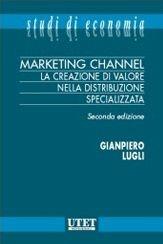 Marketing channel. La creazione di valore nella distribuzione specializzata - Giampiero Lugli - Libro Utet Giuridica 2011, Studi di economia | Libraccio.it
