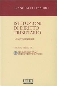 Istituzioni di diritto tributario. Con CD-ROM. Vol. 1: Parte generale - Francesco Tesauro - Libro Utet Giuridica 2011, Manuali universitari | Libraccio.it