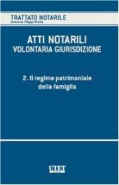 Atti notarili. Volontaria giurisdizione. Vol. 2: Il regime patrimoniale della famiglia.