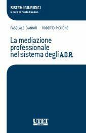 La mediazione professionale nel sistema degli A.D.R. - Pasquale Gianniti, Roberto Piccione - Libro Utet Giuridica 2012, Sistemi giuridici | Libraccio.it