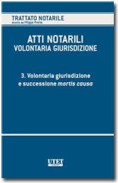 Atti notarili. Volontaria giurisdizione. Vol. 3: Volontaria giurisdizione e successione mortis causa  - Libro Utet Giuridica 2012, Trattato notarile | Libraccio.it