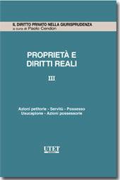 Proprietà e diritti reali. Vol. 3: Azioni petitorie. Servità. Possesso. Usucapione. Azione possessorie