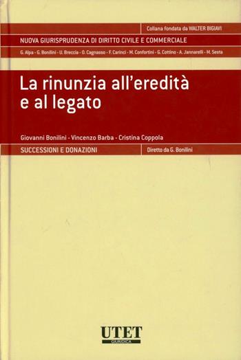 La rinunzia all'eredità e al legato - Giovanni Bonilini, Vincenzo Barba, Cristina Coppola - Libro Utet Giuridica 2012, Nuova giurisprudenza dir. civile e comm. | Libraccio.it