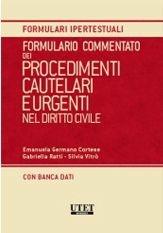 Formulario commentato dei procedimenti cautelari e urgenti nel diritto civile. Con CD-ROM - Emanuela Germano Cortese, Gabriella Ratti, Silvia Vitrò - Libro Utet Giuridica 2012, Formulari ipertestuali commentati | Libraccio.it