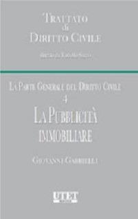 Trattato di diritto civile. La parte generale del diritto civile. Vol. 4: La pubblicità immobiliare - Giovanni Gabrielli - Libro Utet Giuridica 2012, Trattato di diritto civile | Libraccio.it