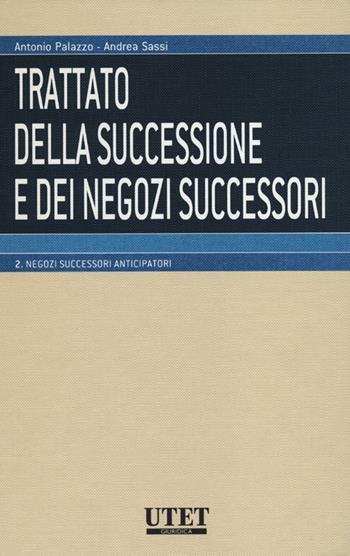 Trattato della successione e dei negozi successori. Vol. 2: Negozi successori anticipatori - Antonio Palazzo, Andrea Sassi - Libro Utet Giuridica 2012 | Libraccio.it