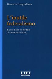 L' inutile federalismo. Il caso Italia e i modelli di autonomia fiscale