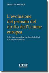 L'evoluzione del primato del diritto dell'Unione europea - Maurizio Orlandi - Libro Utet Giuridica 2012 | Libraccio.it