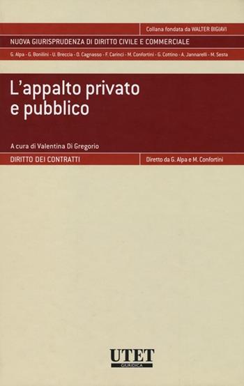 L'appalto privato e pubblico - Valentina Di Gregorio - Libro Utet Giuridica 2013, Nuova giurisprudenza dir. civile e comm. | Libraccio.it