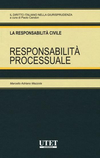 La responsabilità processuale - Marcello Adriano Mazzola - Libro Utet Giuridica 2013, Il diritto italiano nella giurisprudenza | Libraccio.it