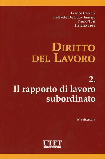 Diritto del lavoro. Vol. 2: Il rapporto di lavoro subordinato  - Libro Utet Giuridica 2013, Manuali universitari | Libraccio.it