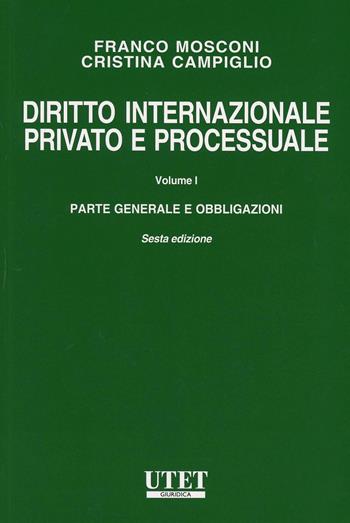 Diritto internazionale privato e processuale. Vol. 1: Parte generale e obbligazioni - Franco Mosconi, Cristina Campiglio - Libro Utet Giuridica 2013 | Libraccio.it