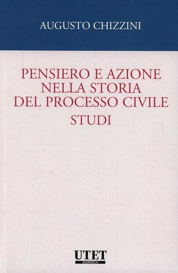 Pensiero e azione nella storia del processo civile. Studi - Augusto Chizzini - Libro Utet Giuridica 2013, Manuali universitari | Libraccio.it