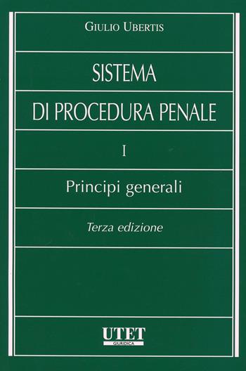 Sistema di procedura penale. I principi generali - Giulio Ubertis - Libro Utet Giuridica 2013, Manuali universitari | Libraccio.it