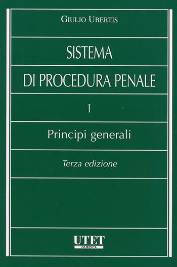 Sistema di procedura penale. I principi generali - Giulio Ubertis - Libro Utet Giuridica 2013, Manuali universitari | Libraccio.it