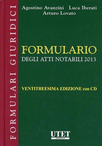 Formulario degli atti notarili 2013. Con CD-ROM - Agostino Avanzini, Luca Iberati, Arturo Lovato - Libro Utet Giuridica 2013, Formulari giuridici | Libraccio.it