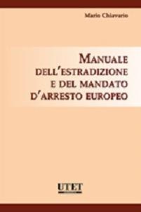 Manuale dell'estradizione e del mandato d'arresto europeo - Mario Chiavario - Libro Utet Giuridica 2013, Manuali universitari | Libraccio.it