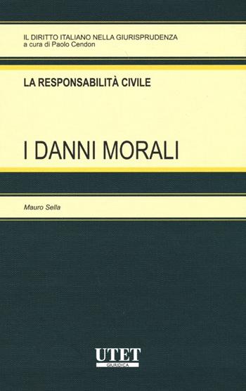 I danni morali - Mauro Sella - Libro Utet Giuridica 2013, Il diritto italiano nella giurisprudenza | Libraccio.it