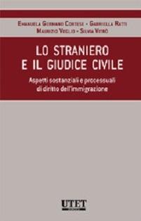 Lo straniero e il giudice civile. Aspetti sostanziali e processuali di diritto dell'immigrazione  - Libro Utet Giuridica 2014 | Libraccio.it