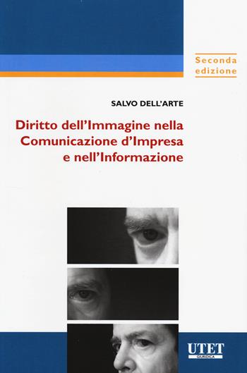 Diritto dell'immagine nella comunicazione d'impresa e nell'informazione. - Salvo Dell'Arte - Libro Utet Giuridica 2014 | Libraccio.it