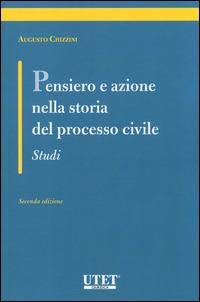 Pensiero e azione nella storia del processo civile. Studi - Augusto Chizzini - Libro Utet Giuridica 2014 | Libraccio.it