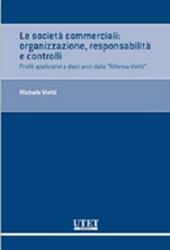 Le società commerciali. Organizzazione, responsabilità e controlli. Profili applicativi a dieci anni dalla «Riforma Vietti»