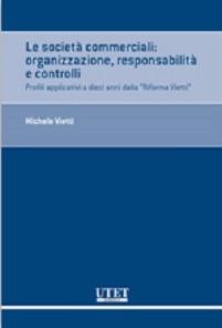 Le società commerciali. Organizzazione, responsabilità e controlli. Profili applicativi a dieci anni dalla «Riforma Vietti» - Michele Vietti - Libro Utet Giuridica 2014 | Libraccio.it