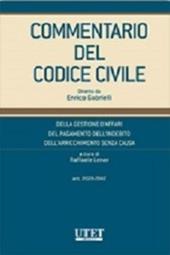 Commentario del codice civile. Della gestione d'affari, del pagamento dell'indebito, dell'arricchimento senza causa (Artt. 2028-2042)