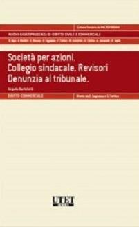Società per azioni. Collegio sindacale. Revisori. Denunzia al tribunale - Angelo Bertolotti - Libro Utet Giuridica 2015, Nuova giurisprudenza dir. civile e comm. | Libraccio.it