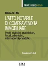 L'atto notarile di compravendita immobiliare. Profili civilistici, pubblicitari, fiscali, urbanistici, internazional-privatistici