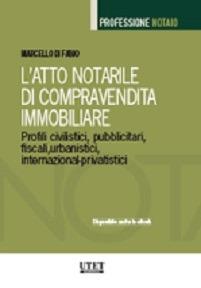 L'atto notarile di compravendita immobiliare. Profili civilistici, pubblicitari, fiscali, urbanistici, internazional-privatistici - Marcello Di Fabio - Libro Utet Giuridica 2015 | Libraccio.it