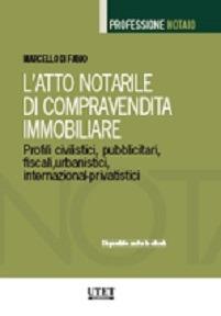 L' atto notarile di compravendita immobiliare. Profili civilistici, pubblicitari, fiscali, urbanistici, internazional-privatistici - Marcello Di Fabio - Libro Utet Giuridica 2015 | Libraccio.it